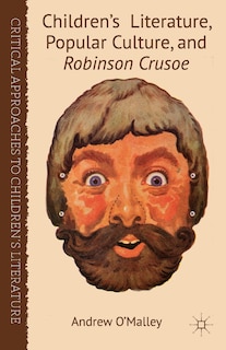 Couverture_Children's Literature, Popular Culture, And Robinson Crusoe