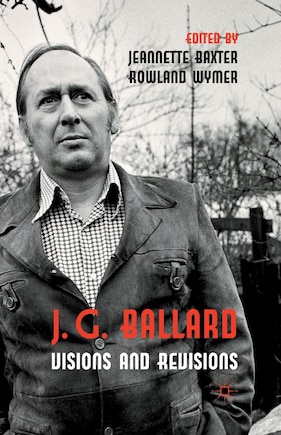 J. G. Ballard: Visions And Revisions