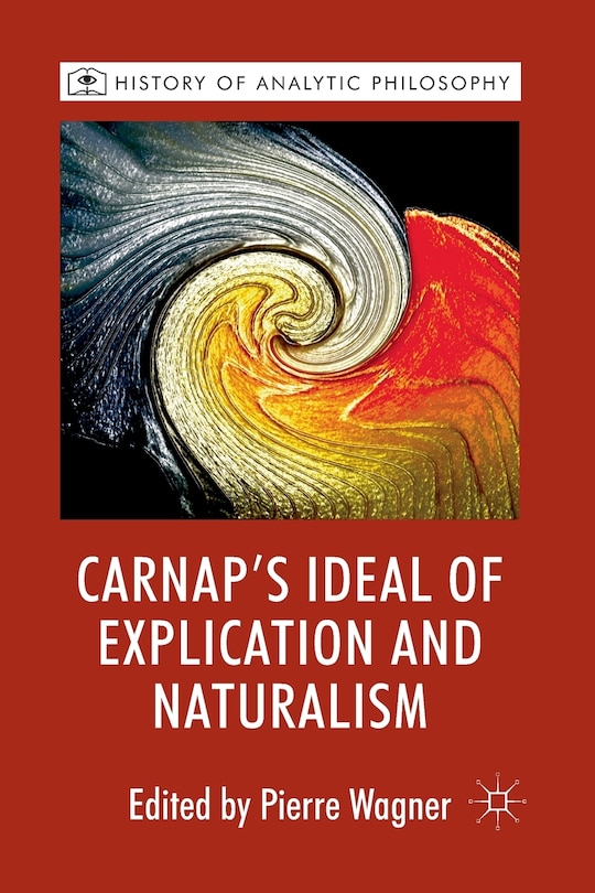 Front cover_Carnap's Ideal Of Explication And Naturalism