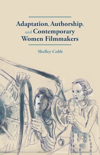 Front cover_Adaptation, Authorship, And Contemporary Women Filmmakers