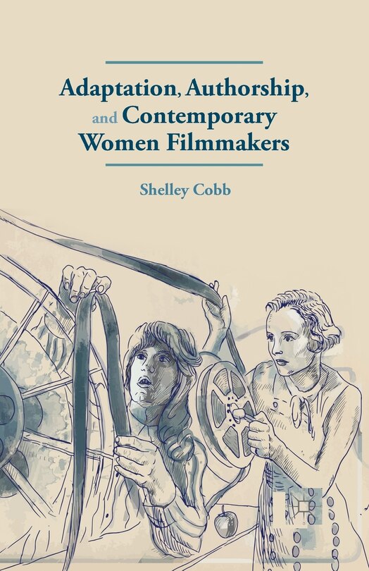 Front cover_Adaptation, Authorship, And Contemporary Women Filmmakers