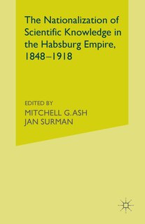 Front cover_The Nationalization Of Scientific Knowledge In The Habsburg Empire, 1848-1918