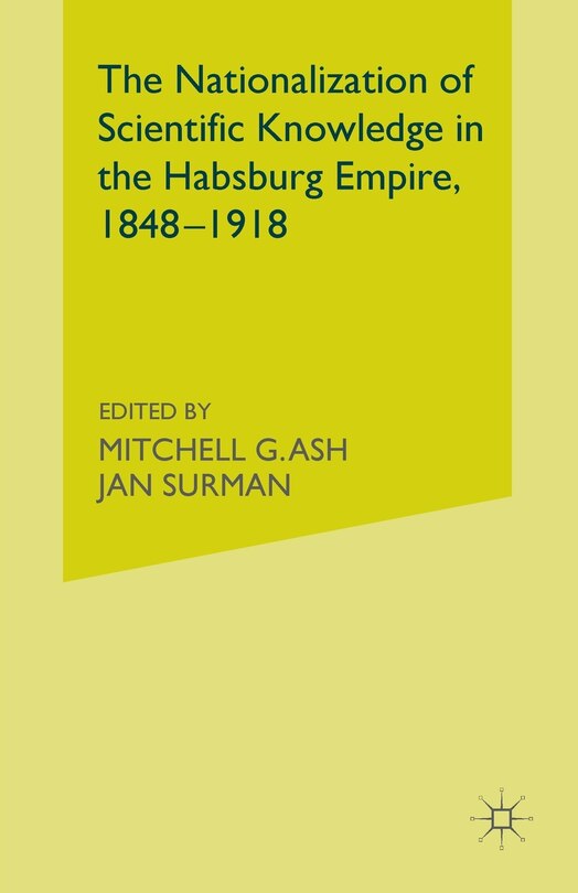 Front cover_The Nationalization Of Scientific Knowledge In The Habsburg Empire, 1848-1918