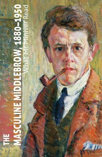 Front cover_The Masculine Middlebrow, 1880-1950