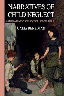 Couverture_Narratives Of Child Neglect In Romantic And Victorian Culture