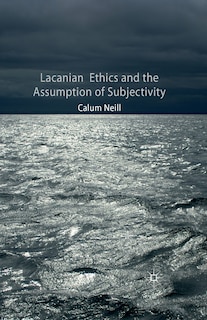 Front cover_Lacanian Ethics And The Assumption Of Subjectivity