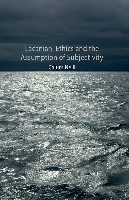 Front cover_Lacanian Ethics And The Assumption Of Subjectivity