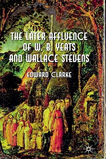 Couverture_The Later Affluence Of W. B. Yeats And Wallace Stevens