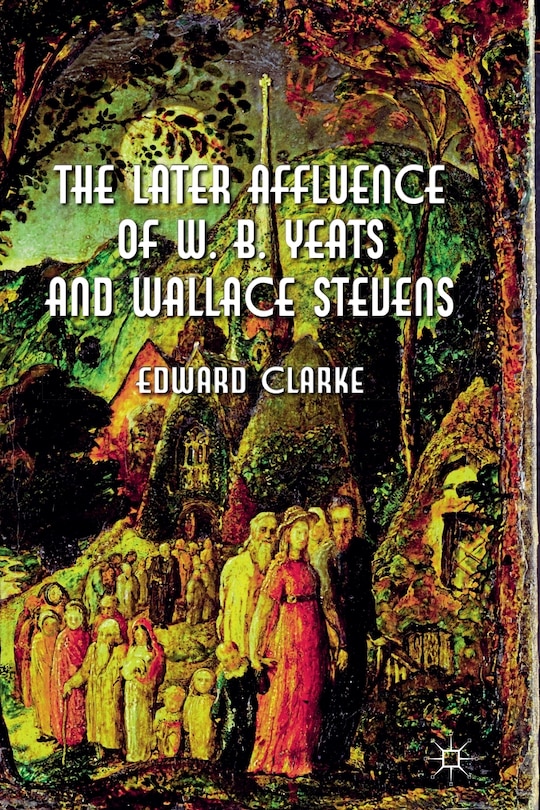 Couverture_The Later Affluence Of W. B. Yeats And Wallace Stevens