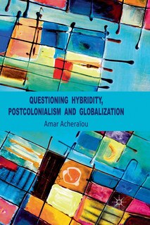 Front cover_Questioning Hybridity, Postcolonialism And Globalization