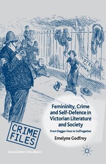 Front cover_Femininity, Crime And Self-defence In Victorian Literature And Society