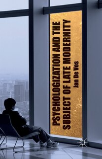 Front cover_Psychologization And The Subject Of Late Modernity