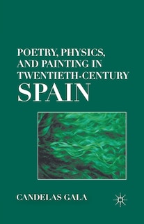 Couverture_Poetry, Physics, And Painting In Twentieth-century Spain