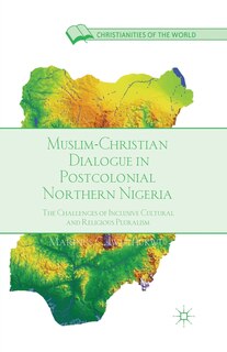 Front cover_Muslim-Christian Dialogue in Post-Colonial Northern Nigeria
