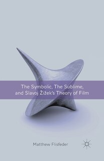 Couverture_The Symbolic, The Sublime, And Slavoj Zizek's Theory Of Film
