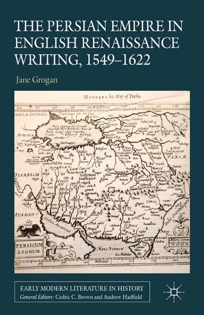 Front cover_The Persian Empire In English Renaissance Writing, 1549-1622