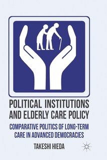 Front cover_Political Institutions And Elderly Care Policy