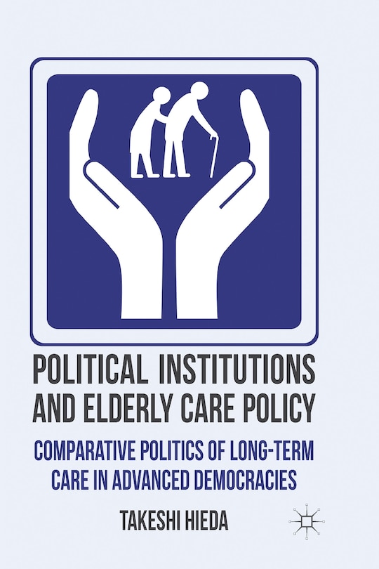 Front cover_Political Institutions And Elderly Care Policy