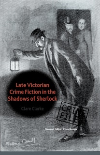 Front cover_Late Victorian Crime Fiction In The Shadows Of Sherlock