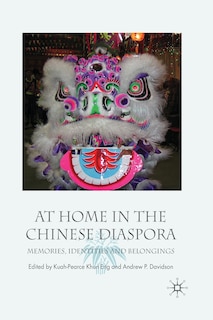 At Home In The Chinese Diaspora: Memories, Identities And Belongings