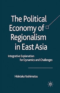 Front cover_The Political Economy Of Regionalism In East Asia