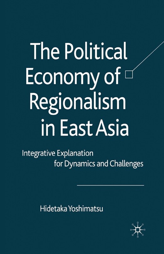 Front cover_The Political Economy Of Regionalism In East Asia