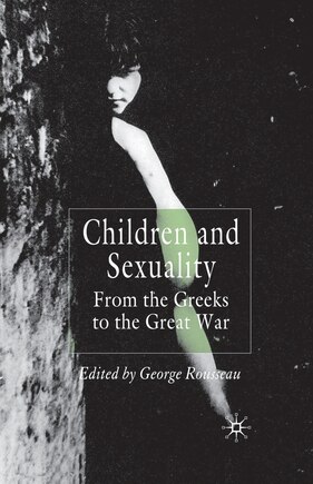 Children And Sexuality: From The Greeks To The Great War