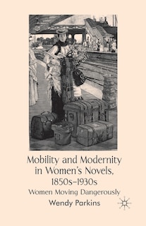Couverture_Mobility And Modernity In Women's Novels, 1850s-1930s