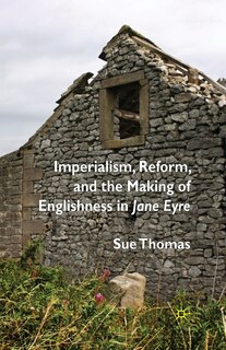 Imperialism, Reform And The Making Of Englishness In Jane Eyre