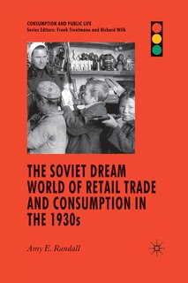 Couverture_The Soviet Dream World Of Retail Trade And Consumption In The 1930s