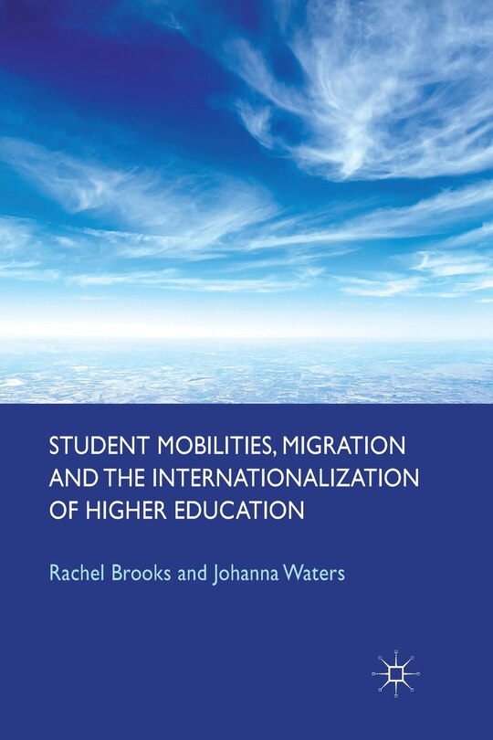 Front cover_Student Mobilities, Migration And The Internationalization Of Higher Education