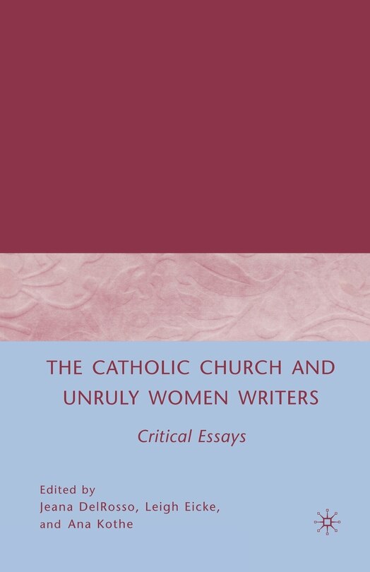 Front cover_The Catholic Church And Unruly Women Writers