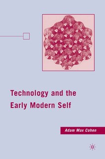 Front cover_Technology And The Early Modern Self