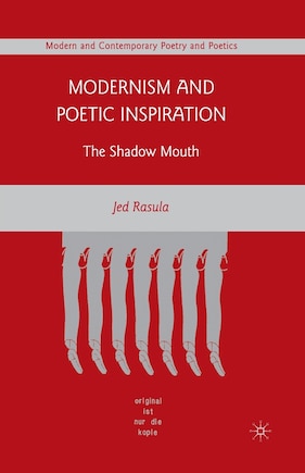 Modernism And Poetic Inspiration: The Shadow Mouth