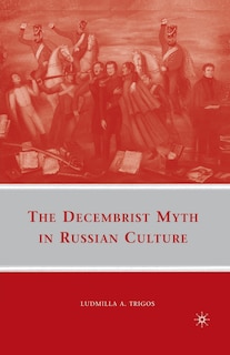 The Decembrist Myth In Russian Culture