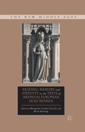 Reading Memory And Identity In The Texts Of Medieval European Holy Women