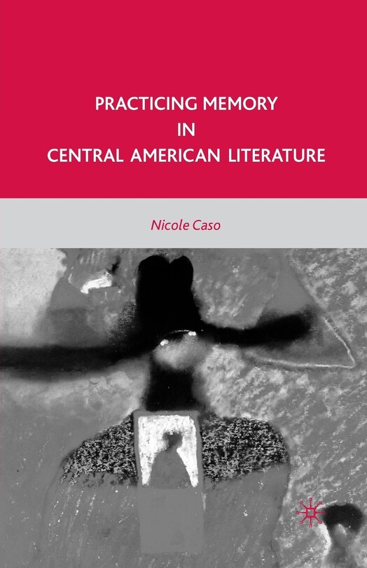 Practicing Memory In Central American Literature