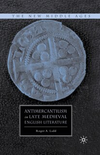 Front cover_Antimercantilism In Late Medieval English Literature