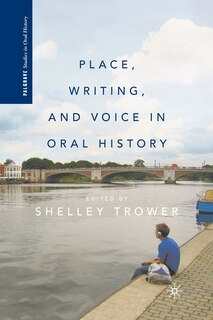 Front cover_Place, Writing, And Voice In Oral History