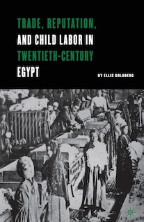 Front cover_Trade, Reputation, And Child Labor In Twentieth-century Egypt