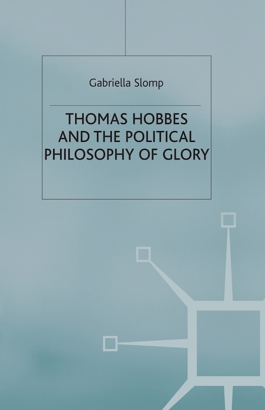 Front cover_Thomas Hobbes And The Political Philosophy Of Glory