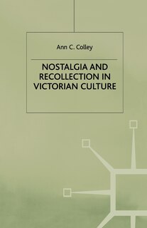 Front cover_Nostalgia And Recollection In Victorian Culture