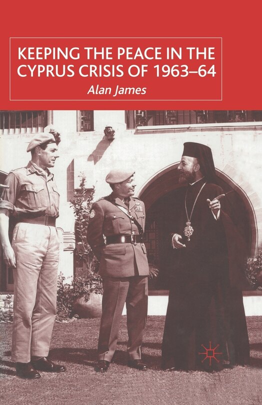 Front cover_Keeping The Peace In The Cyprus Crisis Of 1963-64
