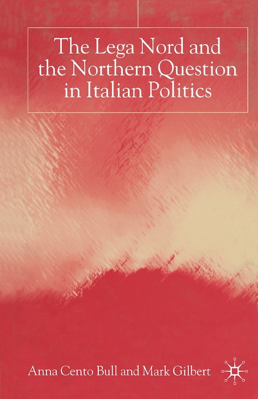 Front cover_The Lega Nord And The Politics Of Secession In Italy