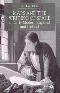 Front cover_Maps And The Writing Of Space In Early Modern England And Ireland