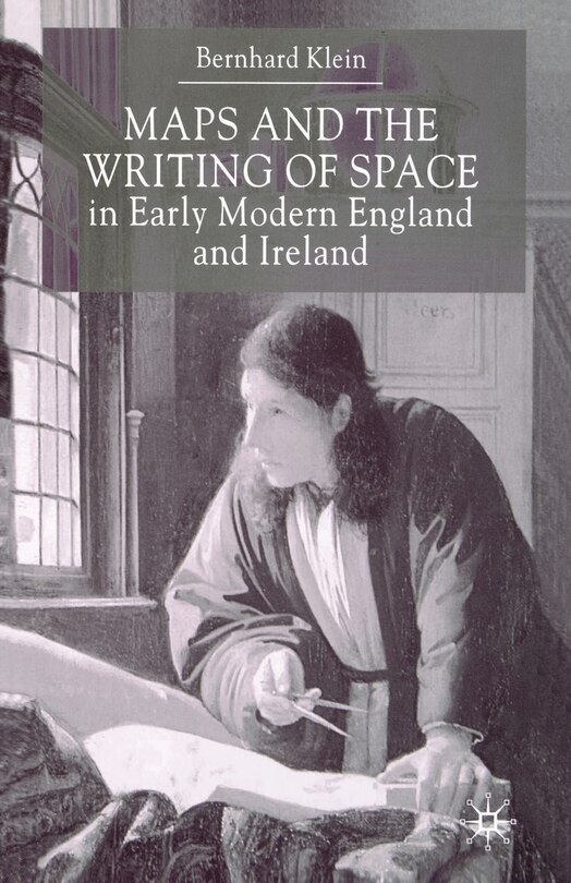 Front cover_Maps And The Writing Of Space In Early Modern England And Ireland