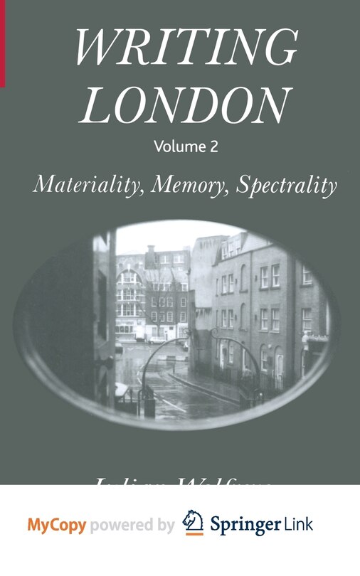 Writing London: Volume 2: Materiality, Memory, Spectrality