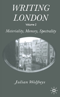 Writing London: Volume 2: Materiality, Memory, Spectrality