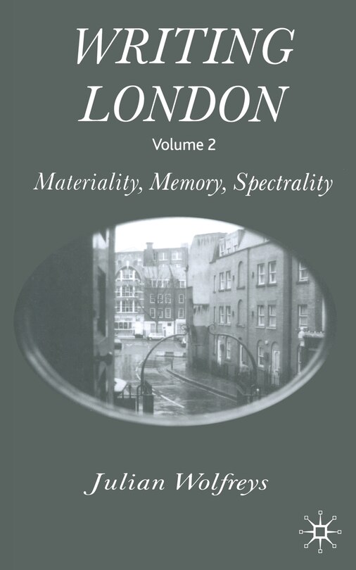 Writing London: Volume 2: Materiality, Memory, Spectrality