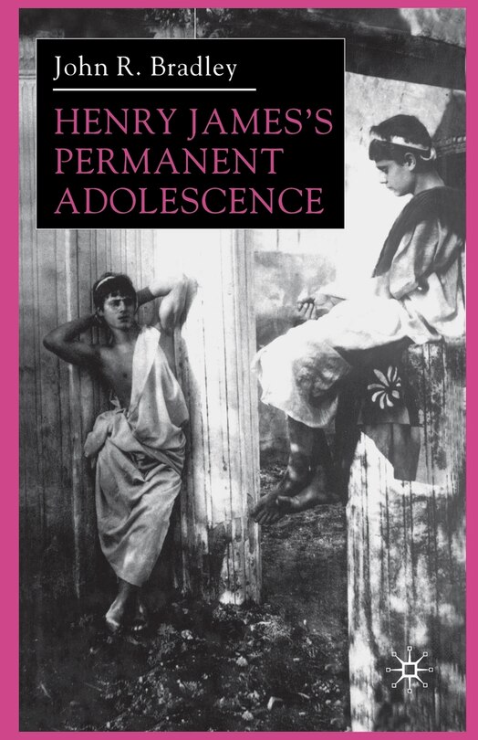Front cover_Henry James's Permanent Adolescence